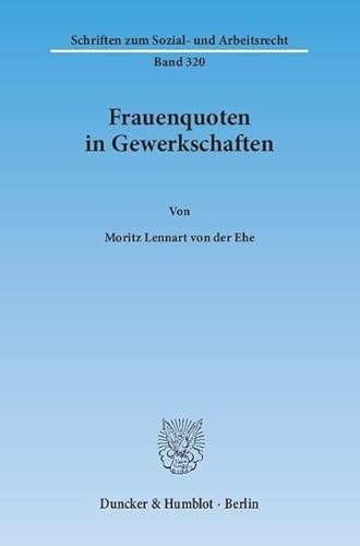 Frauenquoten in Gewerkschaften.: Dissertationsschrift (Schriften zum Sozial- und Arbeitsrecht)
